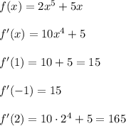 f(x)=2x^5+5x\\\\f'(x)=10x^4+5\\\\f'(1)=10+5=15\\\\f'(-1)=15\\\\f'(2)=10\cdot 2^4+5=165