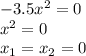 -3.5x^2=0\\&#10;x^2=0\\&#10;x_1=x_2=0