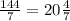 \frac{144}{7}=20\frac{4}{7}