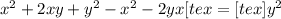 x^{2} +2xy+ y^{2} -x^{2} -2yx [tex=[tex] y^{2}