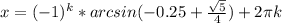 x=(-1)^{k}*arcsin(-0.25+\frac{\sqrt{5}}{4})+2 \pi k