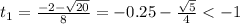 t_{1}= \frac{-2- \sqrt{20}}{8}=-0.25-\frac{\sqrt{5}}{4}