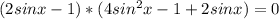 (2sinx-1)*(4sin^{2}x-1+2sinx)=0