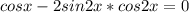 cosx-2sin2x*cos2x=0