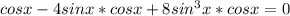 cosx-4sinx*cosx+8sin^{3}x*cosx=0