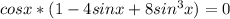 cosx*(1-4sinx+8sin^{3}x)=0