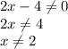 2x-4 \neq 0 \\ 2x \neq 4 \\ x \neq 2