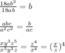 \frac{18ab^2}{18ab}=b\\&#10;\\&#10;\frac{abc}{a^2c^2}=\frac{b}{ac}\\&#10;\\&#10;\frac{xy^3z^5}{x^5y^3z}=\frac{z^4}{x^4}=(\frac{x}{z})^4