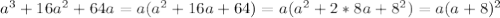 a^3+16a^2+64a=a(a^2+16a+64)=a(a^2+2*8a+8^2)=a(a+8)^2