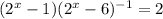 (2^x-1)(2^x-6)^{-1}=2 \\