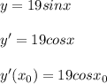 y=19sinx\\\\y'=19cosx\\\\y'(x_0)=19cosx_0