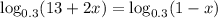 \log_{0.3}(13+2x)=\log_{0.3}(1-x)