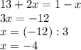 13+2x=1-x \\ 3x=-12 \\ x=(-12):3 \\ x=-4