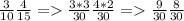 \frac{3}{10} \frac{4}{15} = \frac{3*3}{30} \frac{4*2}{30} = \frac{9}{30} \frac{8}{30}