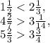 1 \frac{1}{2}<2 \frac{1}{3}, \\ 4 \frac{2}{7}3 \frac{1}{14}, \\ 5 \frac{2}{3}3 \frac{3}{4}