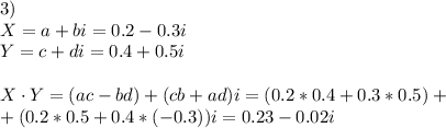 3) \\ X=a+bi=0.2-0.3i\\Y=c+di=0.4+0.5i \\ \\ X\cdot Y=(ac-bd)+(cb+ad)i=(0.2*0.4+0.3*0.5)+ \\ +(0.2*0.5+0.4*(-0.3))i=0.23-0.02i