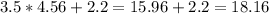 3.5*4.56+2.2=15.96+2.2=18.16