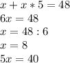 x+x*5=48 \\ 6x=48 \\ x=48:6 \\ x=8\\ 5x=40