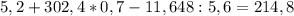 5,2+302,4*0,7-11,648:5,6=214,8