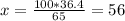 x= \frac{100*36.4}{65}=56