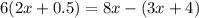 6(2x+0.5)=8x-(3x+4)