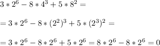 3*2^6-8*4^3+5*8^2=\\\\=3*2^6-8*(2^2)^3+5*(2^3)^2=\\\\=3*2^6-8*2^6+5*2^6=8*2^6-8*2^6=0