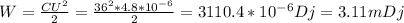 W= \frac{CU ^{2} }{2} = \frac{36 ^{2} *4.8*10 ^{-6}}{2}=3110.4*10 ^{-6}Dj=3.11mDj