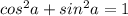 cos^2 a+sin^2 a=1