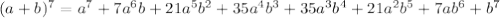 (a + b)^7 = a^7 + 7a^6b + 21a^5b^2 + 35a^4b^3 + 35a^3b^4 + 21a^2b^5 + 7ab^6 + b^7