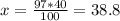 x= \frac{97*40}{100} =38.8