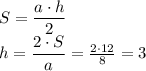 S=\dfrac{a\cdot h}{2} \\ h= \dfrac{2\cdot S}{a} = \frac{2\cdot 12}{8} =3