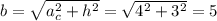 b= \sqrt{a_c^2+h^2} = \sqrt{4^2+3^2} =5