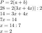 P=2(a+b) \\ 28=2(3x+4x)|:2 \\ 14=3x+4x \\ 7x=14 \\ x=14:7 \\ x=2