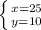 \left \{ {{x=25} \atop {y=10}} \right.