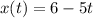 x(t)=6-5t