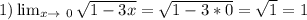 1) \lim_{x \to \ 0} \sqrt{1-3x}= \sqrt{1-3*0}= \sqrt{1}=1