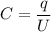 C = \dfrac{q}{U}