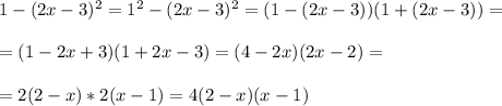 1-(2x-3)^2=1^2-(2x-3)^2=(1-(2x-3))(1+(2x-3))=\\\\=(1-2x+3)(1+2x-3)=(4-2x)(2x-2)=\\\\=2(2-x)*2(x-1)=4(2-x)(x-1)