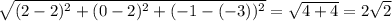 \sqrt{ (2-2)^{2}+(0-2)^{2} +(-1-(-3))^{2} } = \sqrt{4+4} = 2 \sqrt{2}