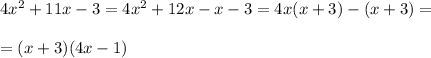 4x^2+11x-3 = 4x^2+12x - x-3 = 4x(x+3) - (x+3)= \\ \\ = (x+3)(4x - 1)