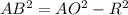 AB^{2} = AO^{2} - R^{2}