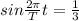 sin \frac{2 \pi }{T} t =\frac{1}{3}