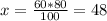 x = \frac{60*80}{100} = 48