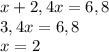 x+2,4x=6,8\\3,4x=6,8\\x=2