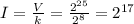 I= \frac{V}{k} = \frac{2^{25}}{2^8} =2^{17}