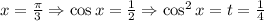 x=\frac\pi3\Rightarrow\cos x=\frac12\Rightarrow\cos^2x=t=\frac14