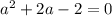 a^{2}+2a-2=0