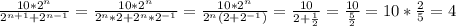 \frac{10*2^n}{2^{n+1}+2^{n-1}}=\frac{10*2^n}{2^{n}*2+2^n*2^{-1}}=\frac{10*2^n}{2^{n}(2+2^{-1})}=\frac{10}{2+\frac12}=\frac{10}{\frac52}=10*\frac25=4