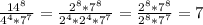 \frac{14 ^{8} }{4^4*7^7} = \frac{2^8*7^8}{2^4*2^4*7^7} = \frac{2^8*7^8}{2^8*7^7}=7