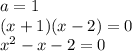 a=1\\(x+1)(x-2)=0\\x^2-x-2=0